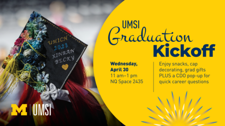 UMSI Graduation Kickoff. Wednesday, April 30, 11 AM-1 PM. NQ Space 2435. Enjoy snacks, cap decorating, grad gifts PLUS a CDO pop-up for quick career questions. A photo of a decorated graduation cap.