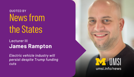 Lecturer III James Rampton was quoted by News from the States in "Electric vehicle industry will persist despite Trump funding cuts"