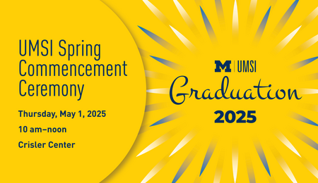 UMSI Spring Commencement Ceremony. Thursday, May 1, 2025, 10 AM to noon. Crisler Center. UMSI Graduation 2025.