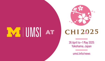 UMSI at CHI 2025. 26 April to - 1 May 2025. Yokohama, Japan. umsi.info/news.