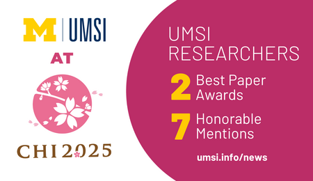 UMSI at CHI 2025. UMSI researchers: 2 Best Paper Awards. 7 Honorable Mentions. umsi.info/news.