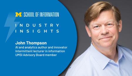 A graphic with the title Industry Insights and a headshot of John Thompson, identified as an AI and analytics author and innovator, intermittent lecturer in information, and UMSI Advisory Board Member. A UMSI logo appears at the top
