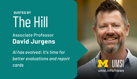 Quoted by The Hill. Associate professor David Jurgens. AI has evolved. It's time for better evaluations and report cards.