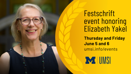 Festschrift event honoring Elizabeth Yakel. Thursday and Friday June 5 and 6. A headshot of Elizabeth Yakel.