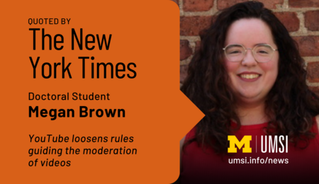 Quoted by The New York Times. Doctoral Candidate Megan Brown. YouTube loosens rules guiding the moderation of videos.