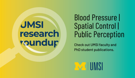 UMSI Research Roundup. Blood Pressure, Spatial Control, Public Perception. Check out UMSI faculty and PhD student publications.