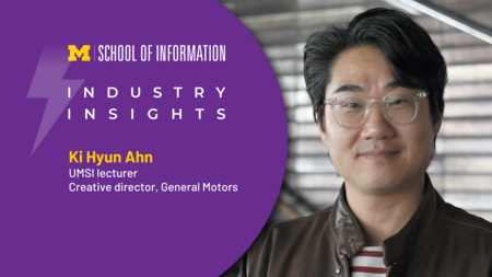 A graphic with a headshot of Ki Hyun Ahn, UMSI lecturer and creative director at General Motors, with branding for the Industry Insights series and the UMSI logo