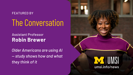 A graphic with a headshot of Robin Brewer with text that says, "Featured by The Conversation. Assistant Professor Robin Brewer. Older Americans are using AI - study shows how and what they think of it." UMSI logo.