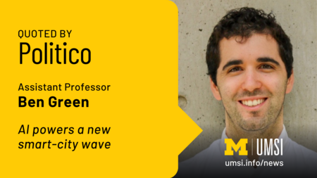 Quoted by Politico. Assistant Professor Ben Green. AI powers a new smart-city wave. 