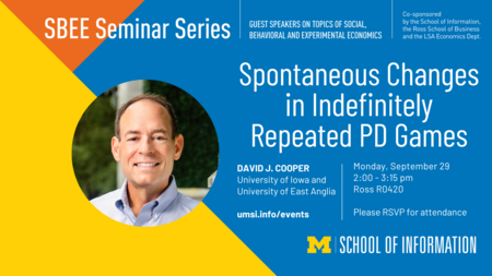 SBEE Seminar announcement for David J Cooper. The Seminar is titled "Spontaneous Changes in Indefinitely Repeated PD Games" and will be held on September 29, 2025 at 2:00 - 3:15pm at Ross School of Business R0420. RSVP is requested.