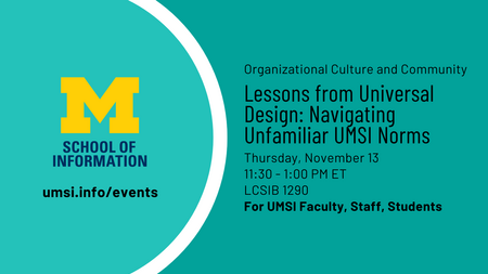 Flier for Lessons from Universal Design: Navigating Unfamiliar UMSI Norms 
