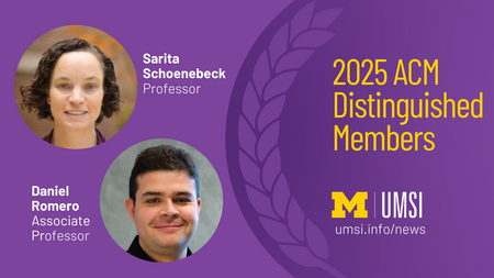 2025 ACM Distinguished Members. Sarita Schoenebeck, Professor. Daniel Romero, Associate Professor.