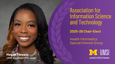 Association for Information Science and Technology. 2025-26 Chair-Elect. Health Informatics Special Interest Group. Megan Threats. UMSI Assistant Professor. 