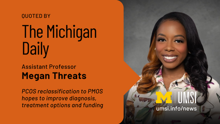 Quoted by The Michigan Daily. Assistant Professor Megan Threats. PCOS reclassification hopes to improve diagnosis, treatment options and funding. 