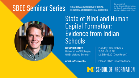 SBEE Seminar announcement for Kevin Carney, University of Michigan (U-M Visiting Scholar). The Seminar is titled "State of Mind and Human Capital Formation: Evidence from Indian Schools" and will be held on December 7, 2026 at 2:00 - 3:15pm at Leinweber Computer Science and Information Building 4320 (Dow Room). RSVP is requested.
