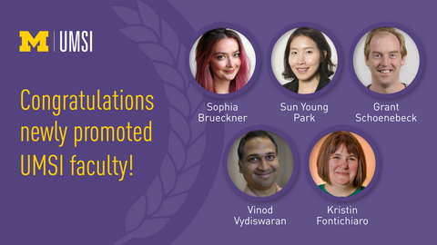Faculty Promotion Graphic: Sophia Brueckner, Sun Young Park, Grant Schoeneback, Vinod Vydiswaran, Kristin Fontichiaro