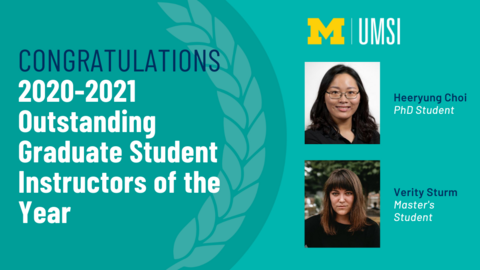 Graphic featuring headshots of PhD student Heeryung Choi and Master's student Verity Sturm reads Congratulations 2020-2021 Outstanding Graduate Student Instructors of the Year 