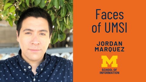 Lefthand of graphic with orange background features headshot of Jordan Marquez. To right, text reads Faces of UMSI Jordan Marquez above Block M logo with text School of Information below