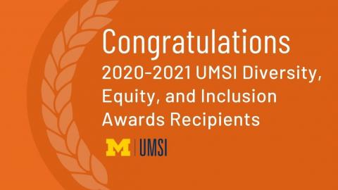 Graphic featuring illustrative laurels with orange background reads Congratulations 2020-2021 UMSI Diversity, Equity, and Inclusion Awards Recipients