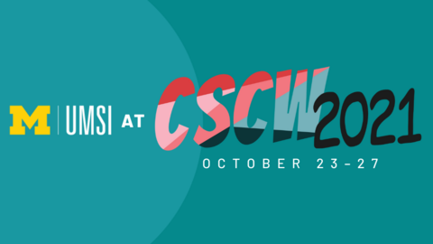 UMSI at CSCW 2021