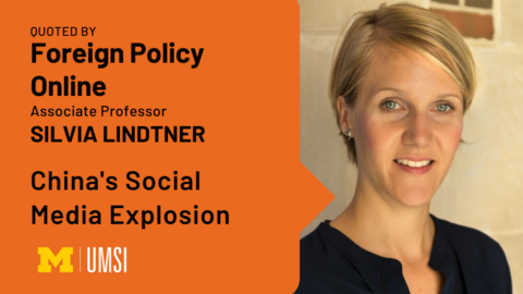 "Quoted by Foreign Policy Online. Associate Professor Silvia Lindtner. China's Social Media Explosion."  UMSI logo. Headshot of Silvia Lindtner.