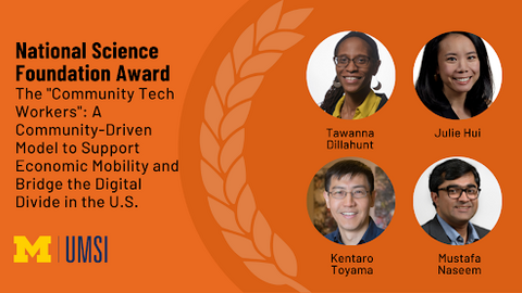 Headshots of Tawanna Dillahunt, Julie Hui, Kentaro Toyama and Mustafa Naseem. "UMSI researchers were awarded a $1.4 M grant for their project The Community Tech Workers: A Community-Driven Model to Support Economic Mobility and Bridge the Digital Divide in the U.S.”