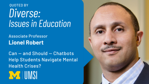 "Quoted by Diverse: Issues in Education. Associate Professor Lionel Robert. Can — and Should — Chatbots Help Students Navigate Mental Health Crises?" Headshot of Lionel Robert. UMSI logo.