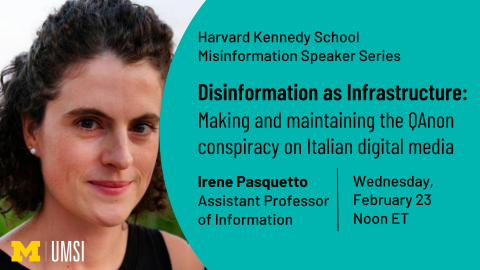 Headshot of Irene Pasquetto. "Harvard Kennedy School, Misinformation Speaker Series, 'Disinformation as Infrastructure: Making and maintaining the QAnon conspiracy on Italian digital media,' Irene Pasquetto, Assistant professor of information, Wednesday February 23, noon eastern time."
