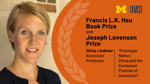 Headshot of Silvia Lindtner. "UMSI logo, Francis L.K. Hsu Book Prize and Joseph Levenson Prize, Silvia Lindtner, Associate Professor, 'Prototype Nation: China and the Contested Promise of Innovation'"