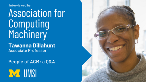 Headshot of Tawanna Dillahunt. "Interviewed by Association for Computing Machinery, Tawanna Dillahunt, Associate Professor, People of ACM, Q&A, UMSI logo"