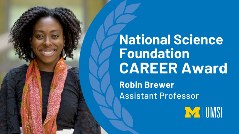 Headshot of Robin Brewer. "National Science Foundation CAREER Award, Robin Brewer, Assistant Professor, UMSI logo."