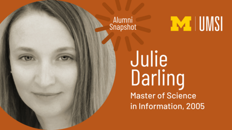 Headshot of Julie Darling. "UMSI. Alumni Snapshot. Julie Darling. Master of Science in Information, 2005."