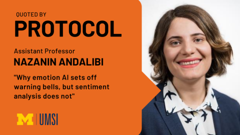 "Quoted by Protocol, Assistant professor Nazanin Andalibi, 'Why emotion AI sets off warning bells, but sentiment analysis does not.'" Headshot of Nazanin Andalibi.