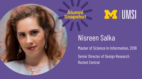 “UMSI Alumni Snapshot. Nisreen Salka. Master of Science in Information, 2018. Senior Director of Design Research. Rocket Central.”