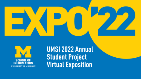 Expo ' 22: UMSI 2022 Annual Student Project Virtual Exposition