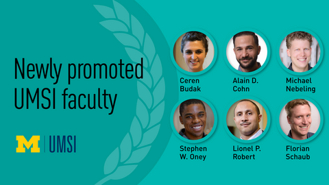 Newly promoted UMSI faculty: Ceren Budak, Alain D. Cohn, Michael Nebeling, Stephen W. Oney, Lionel P. Robert, and Florian Schaub