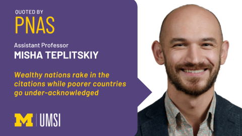 "Quoted by PNAS, Assistant professor Misha Teplitskiy, Wealthy nations rake in the citations while poorer countries go under-acknowledged." Headshot of Misha Teplitskiy