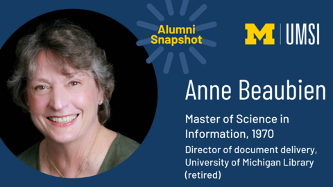 Headshot of Anne Beaubien. Alumni Snapshot. "Master of Science in Information, 1970. Director of document delivery, University of Michigan Library (retired)."