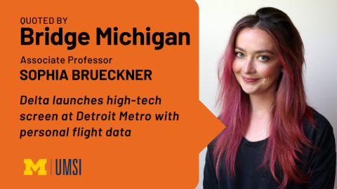 "Quoted by Bridge Michigan, Associate professor Sophia Brueckner, 'Delta launches high-tech screen at Detroirt Metro with personal flight data'" Headshot of Sophia Brueckner.