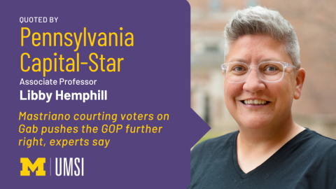 "Quoted by Pennsylvania Capital-Star, Associate professor Libby Hemphill, 'Mastriano courting voters on Gab pushes the GOP further right, experts say'" in quote bubble pointing at headshot of Libby Hemphill. 