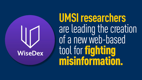 "UMSI researchers are leading the creation of a new web-based tool for fighting misinformation." WiseDex logo in a circle. 