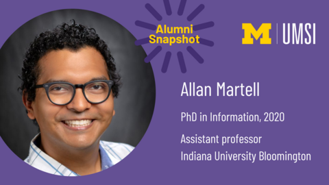 Alumni Snapshot. Allan Martell. PhD in Information, 2020. Assistant professor. Indiana University Bloomington. 