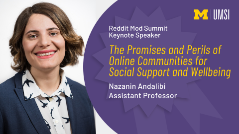 "Reddit Mod Summit Keynote Speaker, 'The promises and perils of online communities for social support and wellbeing,' Nazanin Andalibi, Assistant professor," on top of an award ribbon. Headshot of Nazanin Andalibi.
