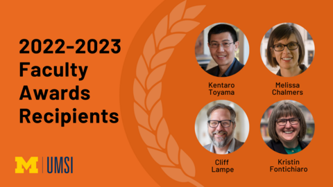 "2022-2023 Faculty Awards Recipients" Headshots of Kentaro Toyama, Melissa Chalmers, Cliff Lampe, and Kristin Fontichiaro.