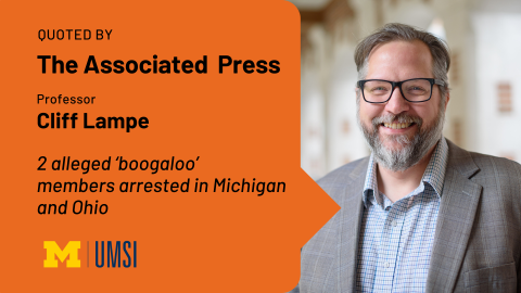 Quoted by The Associated Press. Professor Cliff Lampe. 2 alleged ‘boogaloo’ members arrested in Michigan and Ohio. 
