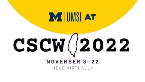 “UMSI at CSCW2022. November 8-22. Held virtually.” 