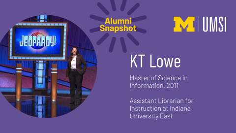 A photo of KT on Jeopardy. KT Lowe. Master of Science in Information, 2011. Assistant Librarian for Instruction at Indiana University East. 