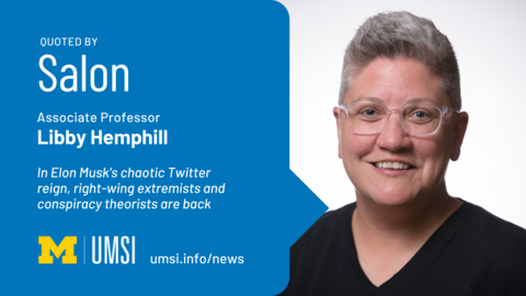 Quoted by Salon. Associate professor Libby Hemphill. " “In Elon Musk's chaotic Twitter reign, right-wing extremists and conspiracy theorists are back.” 