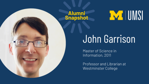Alumni Snapshot: John Garrison. Master of Science in Information, 2011. Professor and librarian at Westminster College. 