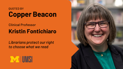 Quoted by Copper Beacon. Clinical Professor Kristin Fontichiaro. Libraries protect our right to choose what we read. 